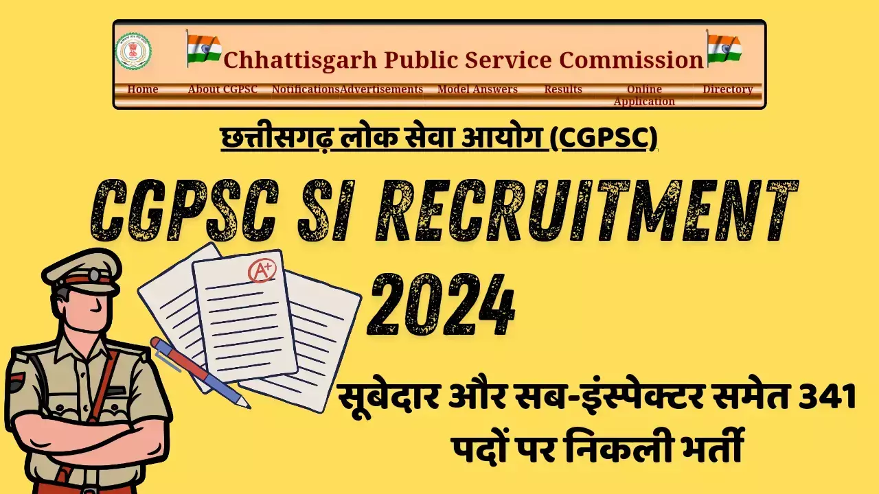 CGPSC SI Recruitment 2024: सूबेदार और सब-इंस्पेक्टर समेत 341 पदों पर निकली भर्ती, ऐसे करें आवेदन
